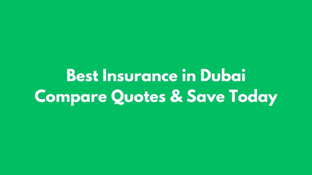 Best Insurance in Dubai Compare Quotes & Save Today